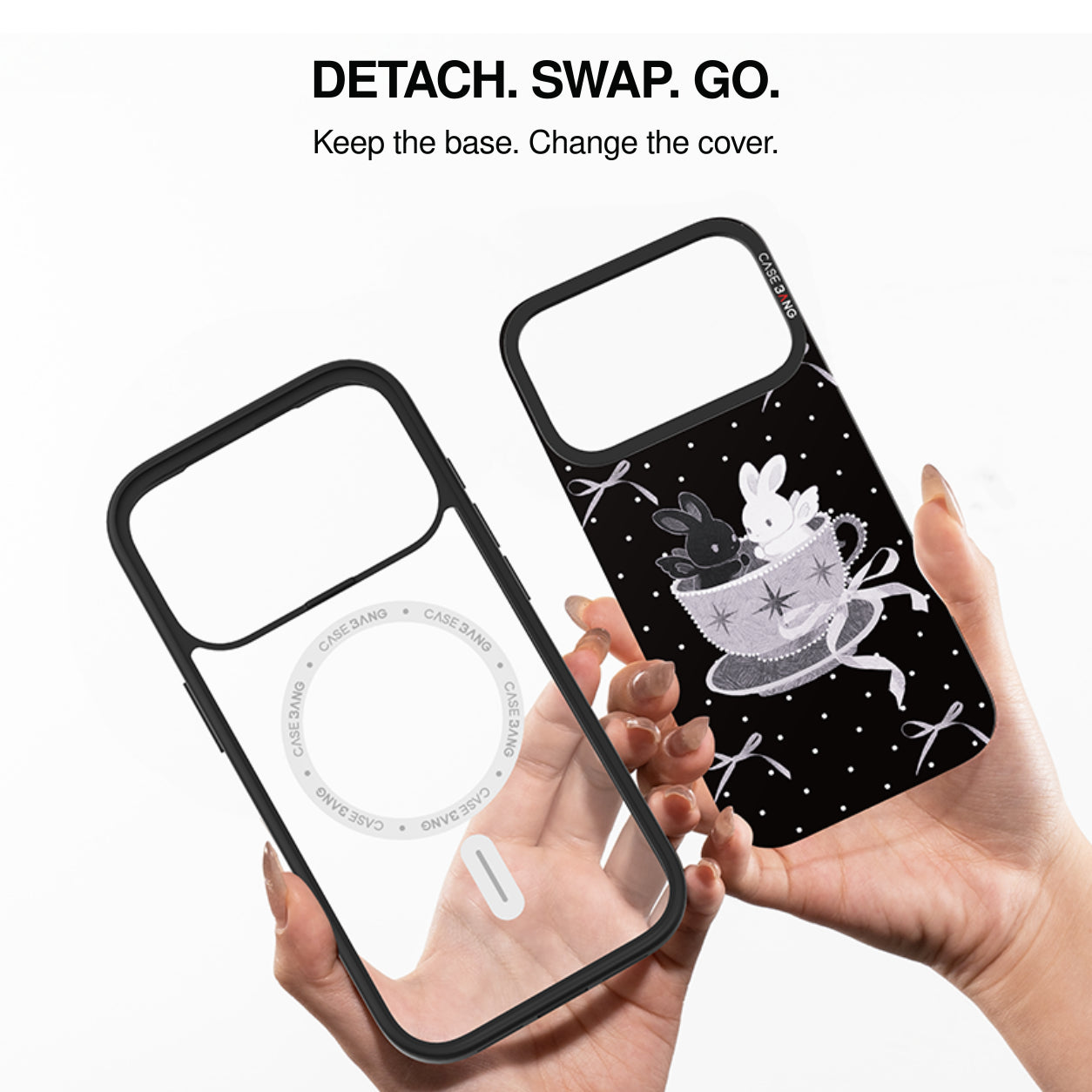 Detach. Swap. Go. Keep the base, change the cover.